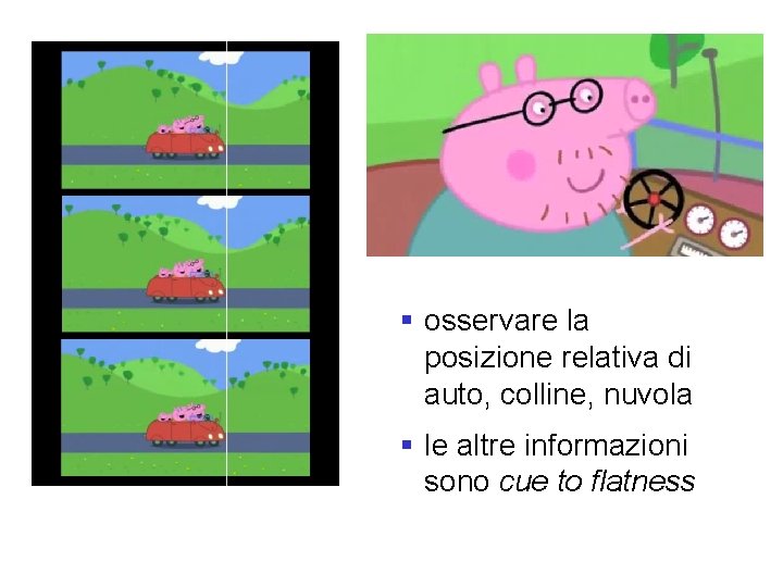 § osservare la posizione relativa di auto, colline, nuvola § le altre informazioni sono