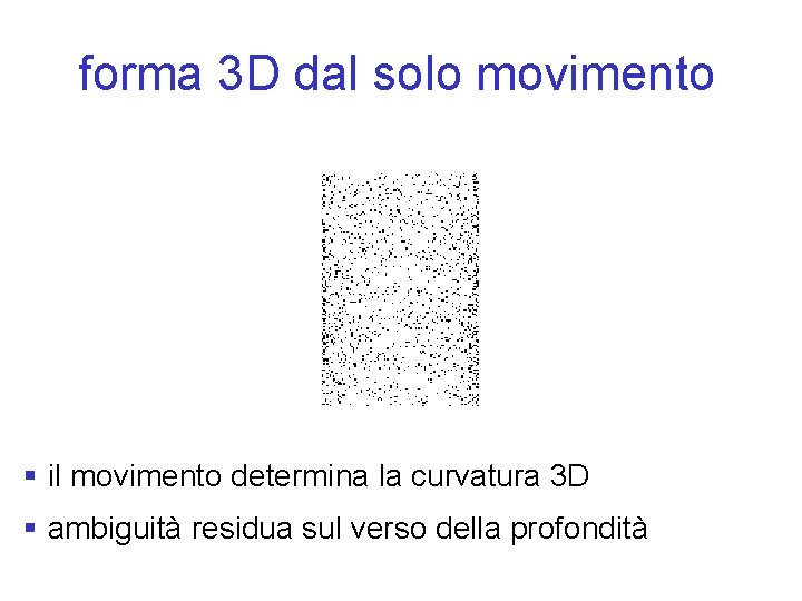 forma 3 D dal solo movimento § il movimento determina la curvatura 3 D