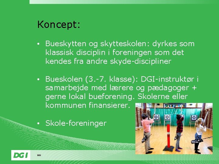 Koncept: • Bueskytten og skytteskolen: dyrkes som klassisk disciplin i foreningen som det kendes