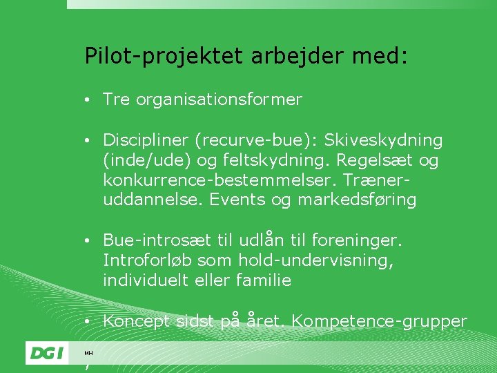 Pilot-projektet arbejder med: • Tre organisationsformer • Discipliner (recurve-bue): Skiveskydning (inde/ude) og feltskydning. Regelsæt