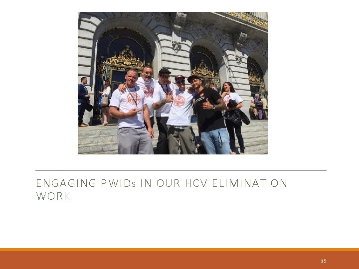 ENGAGING PWID S IN OUR HCV ELIMINATION WORK 15 