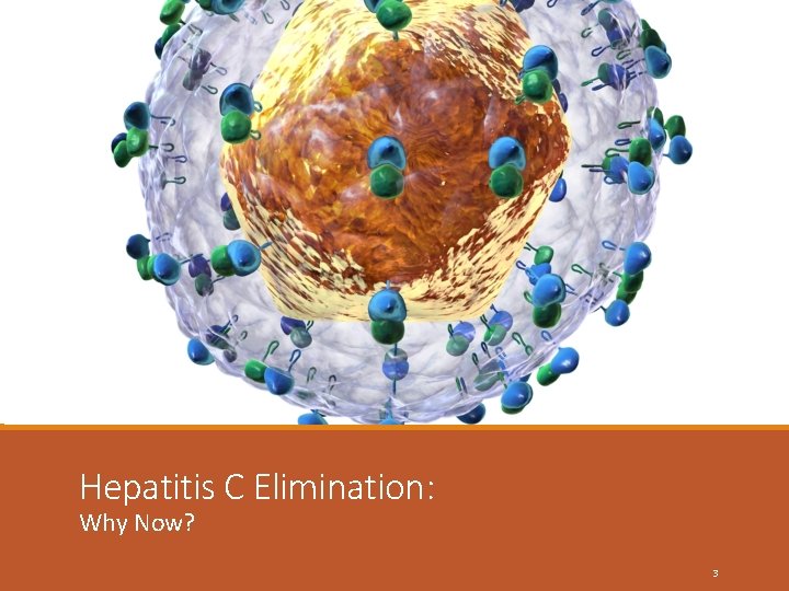 Hepatitis C Elimination: Why Now? 3 