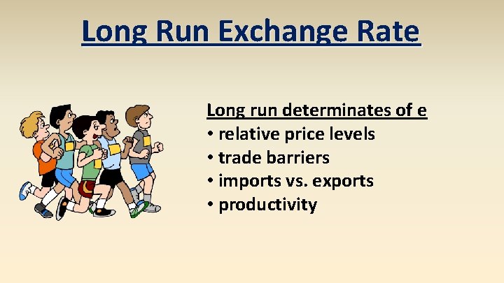 Long Run Exchange Rate Long run determinates of e • relative price levels •