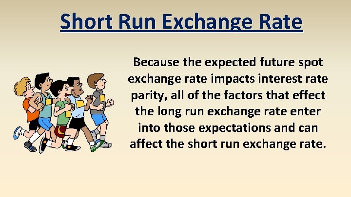 Short Run Exchange Rate Because the expected future spot exchange rate impacts interest rate