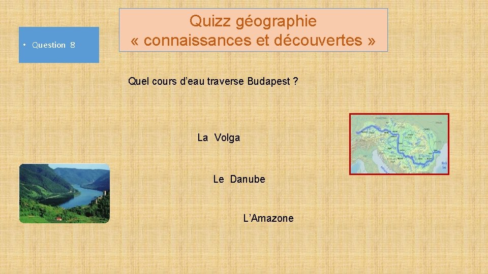  • Question 8 Quizz géographie « connaissances et découvertes » Quel cours d’eau