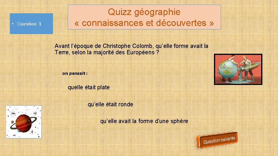  • Question 1 Quizz géographie « connaissances et découvertes » Avant l’époque de