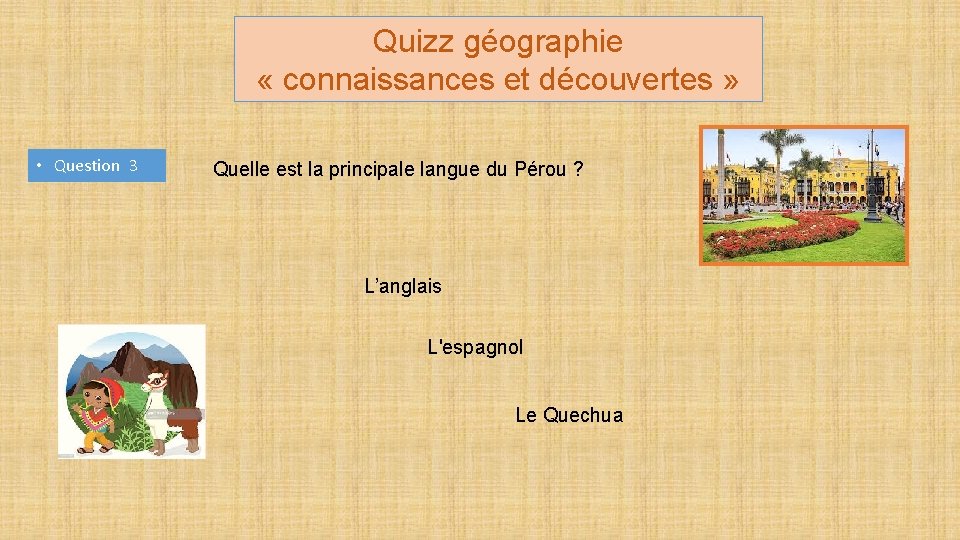 Quizz géographie « connaissances et découvertes » • Question 3 Quelle est la principale