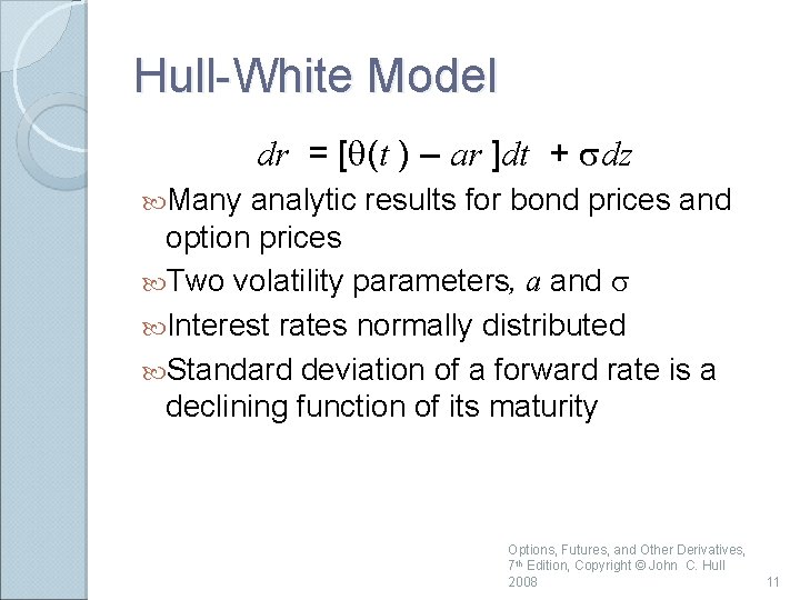 Hull-White Model dr = [q(t ) – ar ]dt + sdz Many analytic results