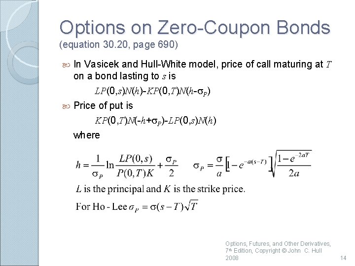 Options on Zero-Coupon Bonds (equation 30. 20, page 690) In Vasicek and Hull-White model,