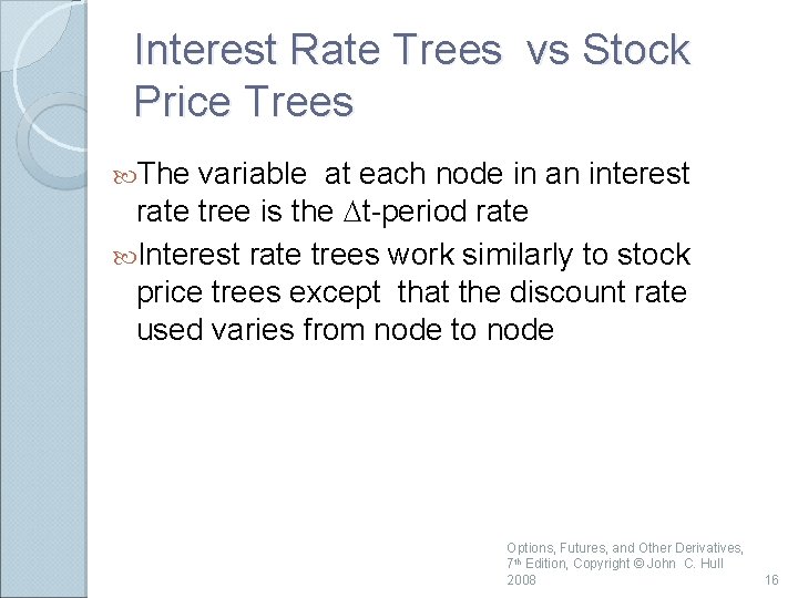 Interest Rate Trees vs Stock Price Trees The variable at each node in an