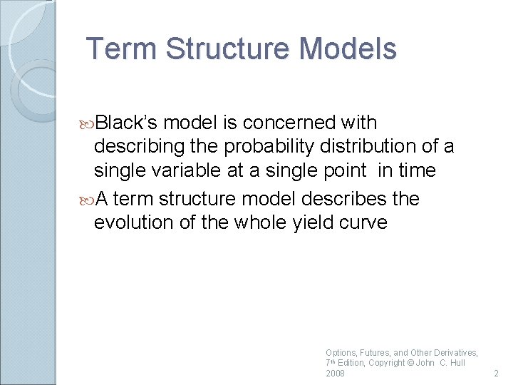 Term Structure Models Black’s model is concerned with describing the probability distribution of a