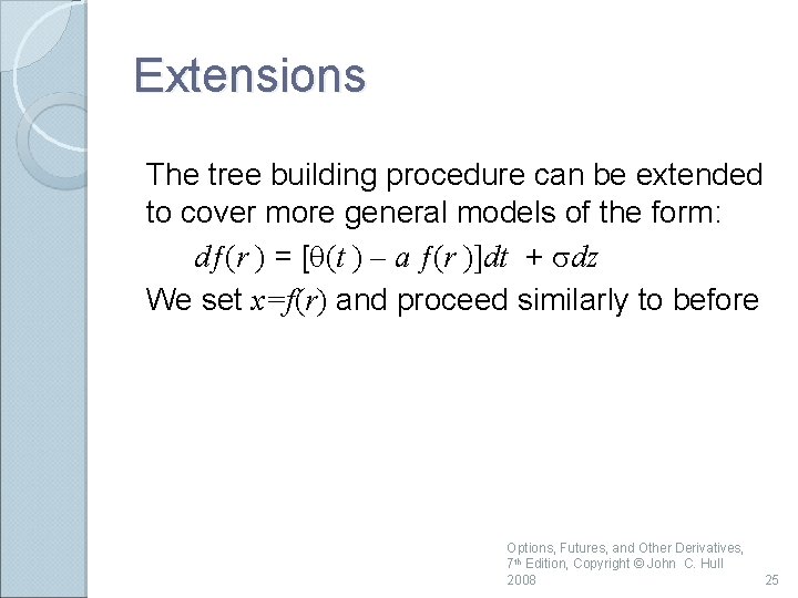 Extensions The tree building procedure can be extended to cover more general models of