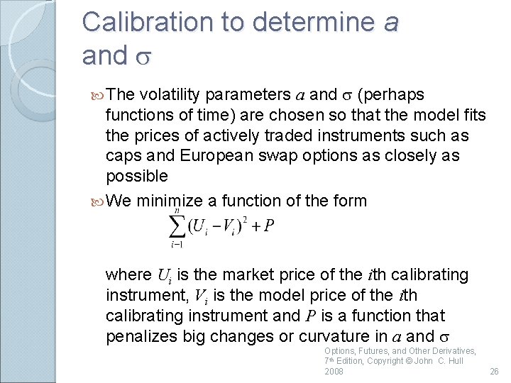 Calibration to determine a and s volatility parameters a and s (perhaps functions of