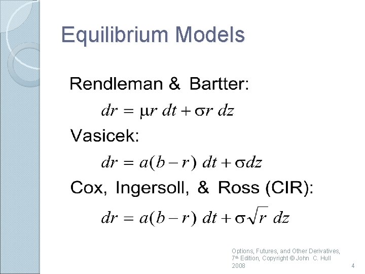 Equilibrium Models Options, Futures, and Other Derivatives, 7 th Edition, Copyright © John C.