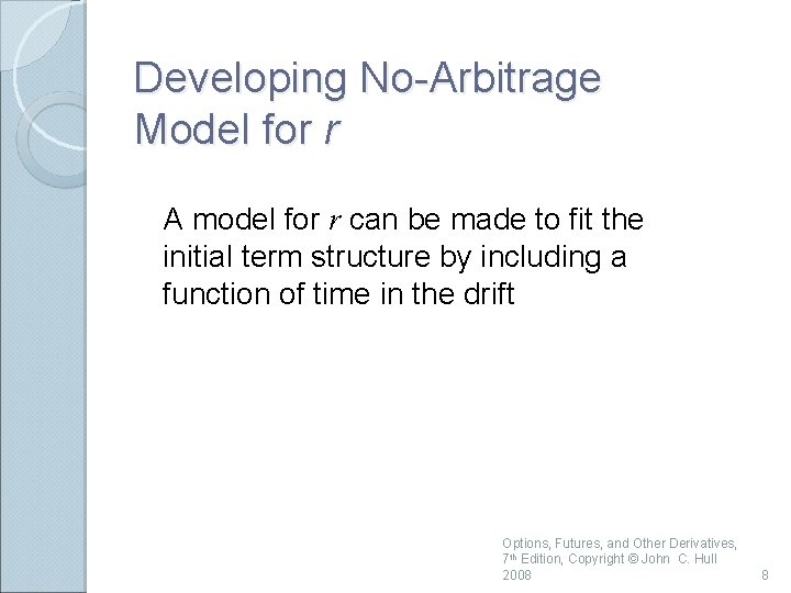 Developing No-Arbitrage Model for r A model for r can be made to fit