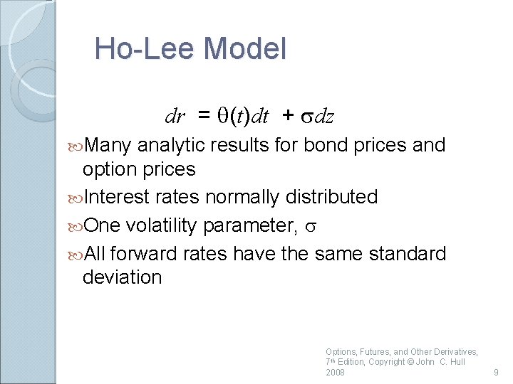 Ho-Lee Model dr = q(t)dt + sdz Many analytic results for bond prices and