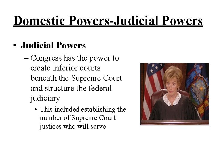 Domestic Powers-Judicial Powers • Judicial Powers – Congress has the power to create inferior