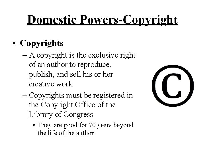 Domestic Powers-Copyright • Copyrights – A copyright is the exclusive right of an author