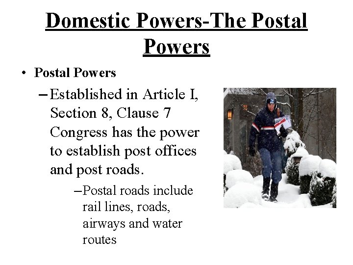 Domestic Powers-The Postal Powers • Postal Powers – Established in Article I, Section 8,