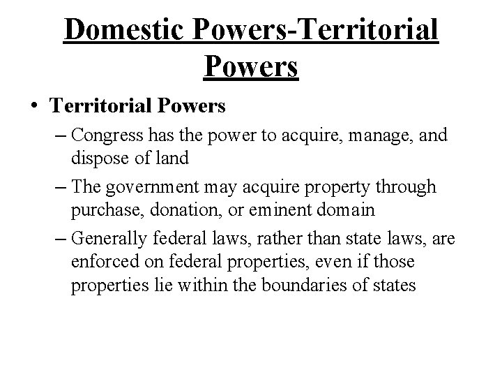 Domestic Powers-Territorial Powers • Territorial Powers – Congress has the power to acquire, manage,