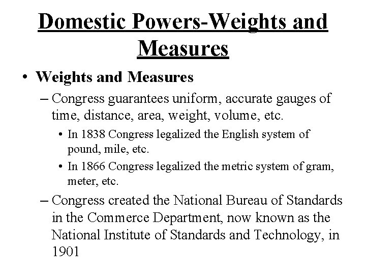 Domestic Powers-Weights and Measures • Weights and Measures – Congress guarantees uniform, accurate gauges