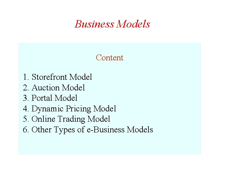 Business Models Content 1. Storefront Model 2. Auction Model 3. Portal Model 4. Dynamic