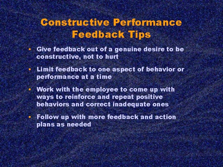 Constructive Performance Feedback Tips • Give feedback out of a genuine desire to be
