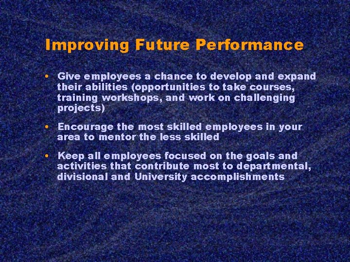Improving Future Performance • Give employees a chance to develop and expand their abilities