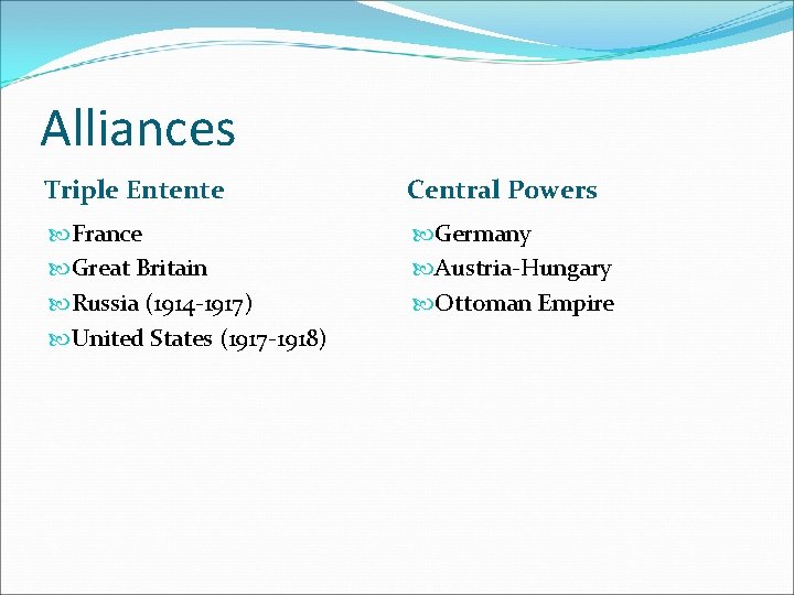 Alliances Triple Entente Central Powers France Great Britain Russia (1914 -1917) United States (1917