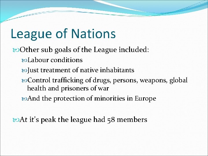 League of Nations Other sub goals of the League included: Labour conditions Just treatment