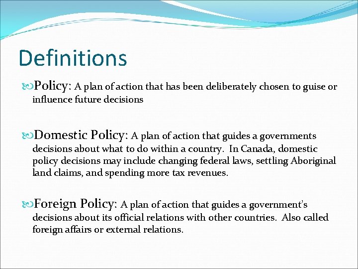 Definitions Policy: A plan of action that has been deliberately chosen to guise or