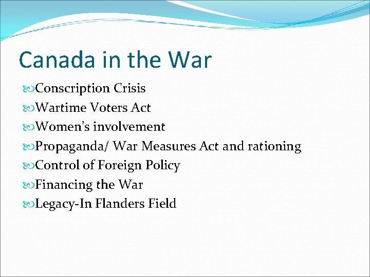 Canada in the War Conscription Crisis Wartime Voters Act Women’s involvement Propaganda/ War Measures