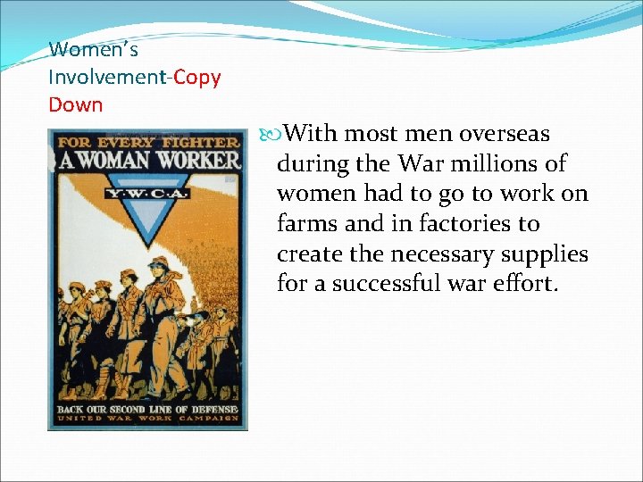 Women’s Involvement-Copy Down With most men overseas during the War millions of women had