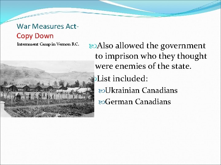 War Measures Act. Copy Down Internment Camp in Vernon B. C. Also allowed the