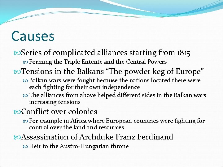 Causes Series of complicated alliances starting from 1815 Forming the Triple Entente and the