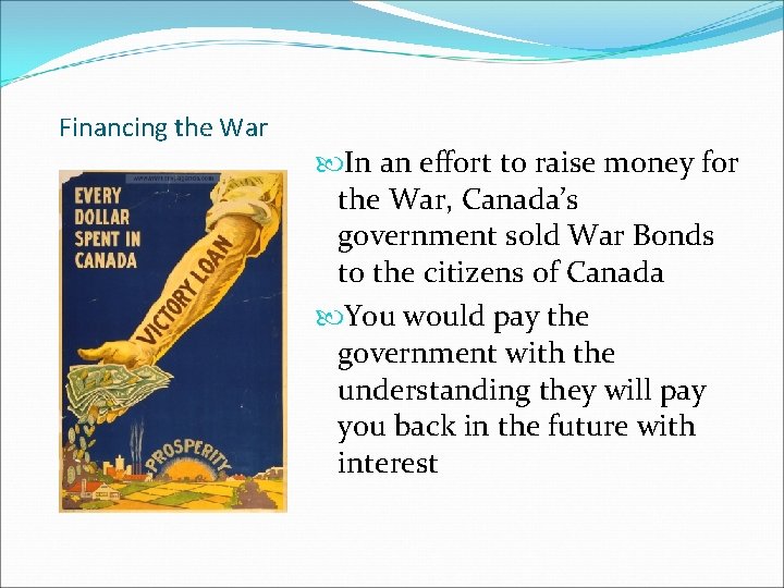 Financing the War In an effort to raise money for the War, Canada’s government
