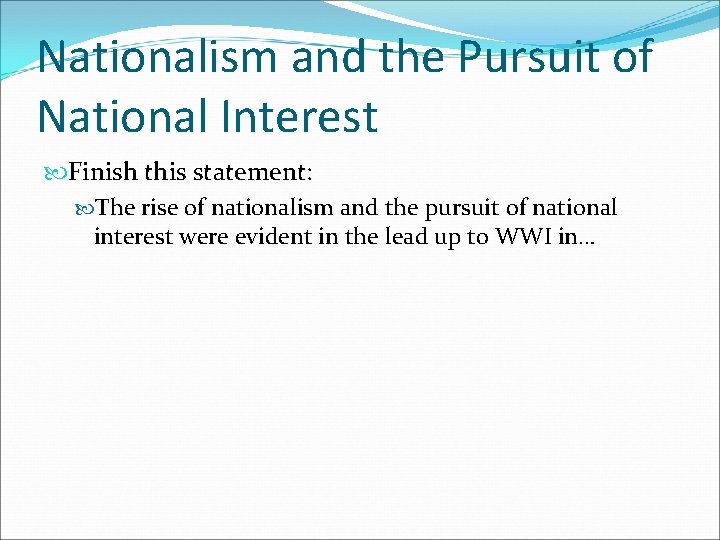 Nationalism and the Pursuit of National Interest Finish this statement: The rise of nationalism