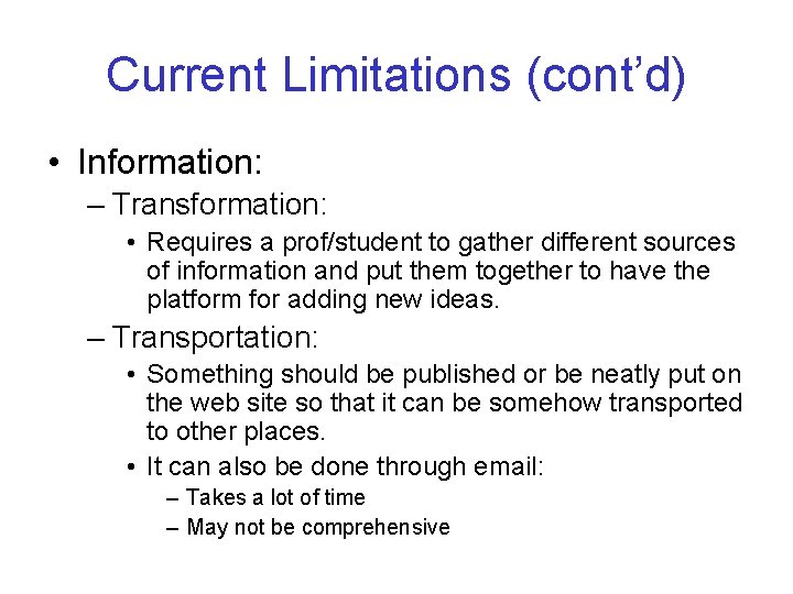 Current Limitations (cont’d) • Information: – Transformation: • Requires a prof/student to gather different