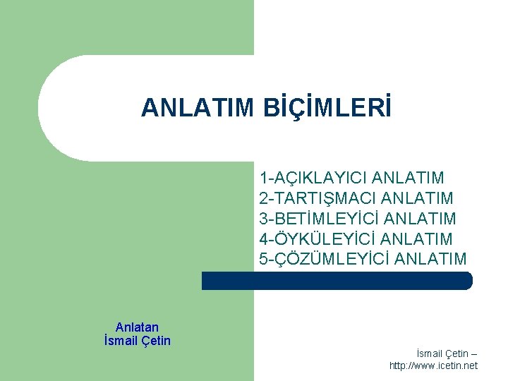 ANLATIM BİÇİMLERİ 1 -AÇIKLAYICI ANLATIM 2 -TARTIŞMACI ANLATIM 3 -BETİMLEYİCİ ANLATIM 4 -ÖYKÜLEYİCİ ANLATIM