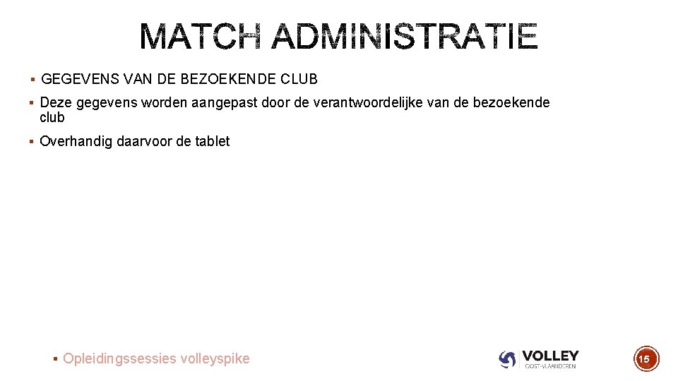 § GEGEVENS VAN DE BEZOEKENDE CLUB § Deze gegevens worden aangepast door de verantwoordelijke