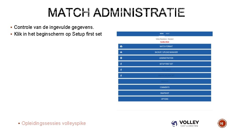 § Controle van de ingevulde gegevens. § Klik in het beginscherm op Setup first