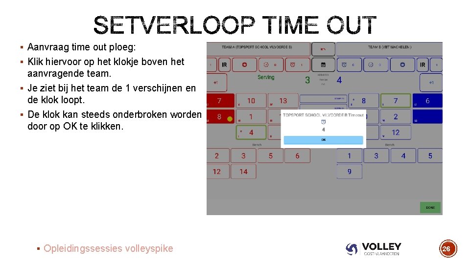 § Aanvraag time out ploeg: § Klik hiervoor op het klokje boven het aanvragende