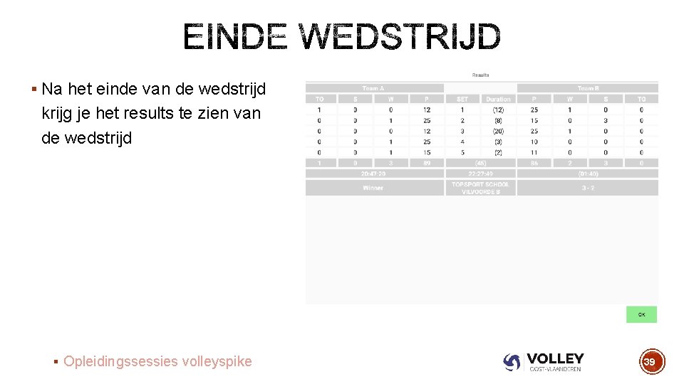 § Na het einde van de wedstrijd krijg je het results te zien van