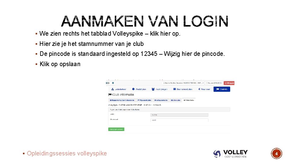 § We zien rechts het tabblad Volleyspike – klik hier op. § Hier zie