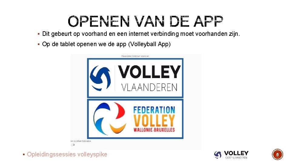 § Dit gebeurt op voorhand en een internet verbinding moet voorhanden zijn. § Op