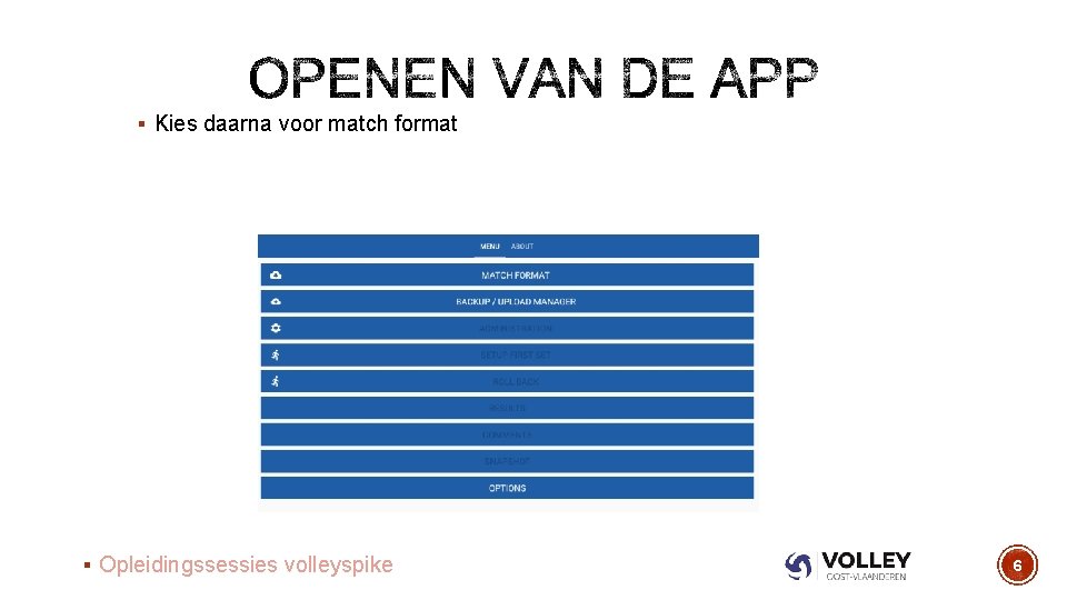 § Kies daarna voor match format § Opleidingssessies volleyspike 6 