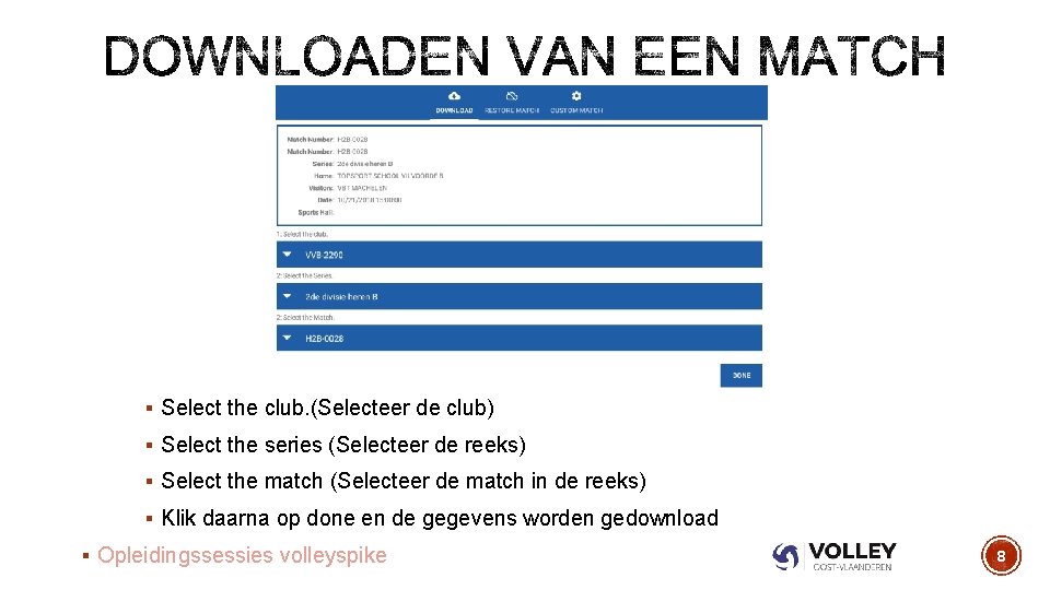 § Select the club. (Selecteer de club) § Select the series (Selecteer de reeks)