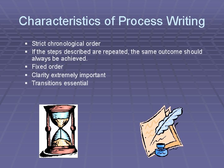 Characteristics of Process Writing § Strict chronological order § If the steps described are