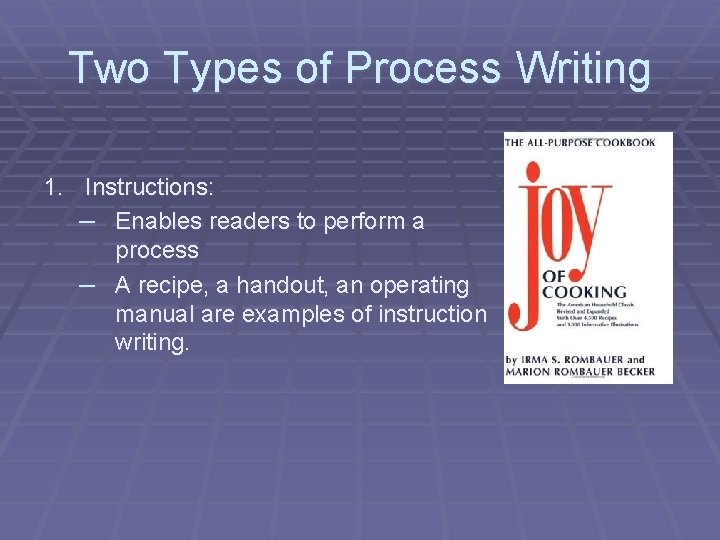 Two Types of Process Writing 1. Instructions: – Enables readers to perform a process
