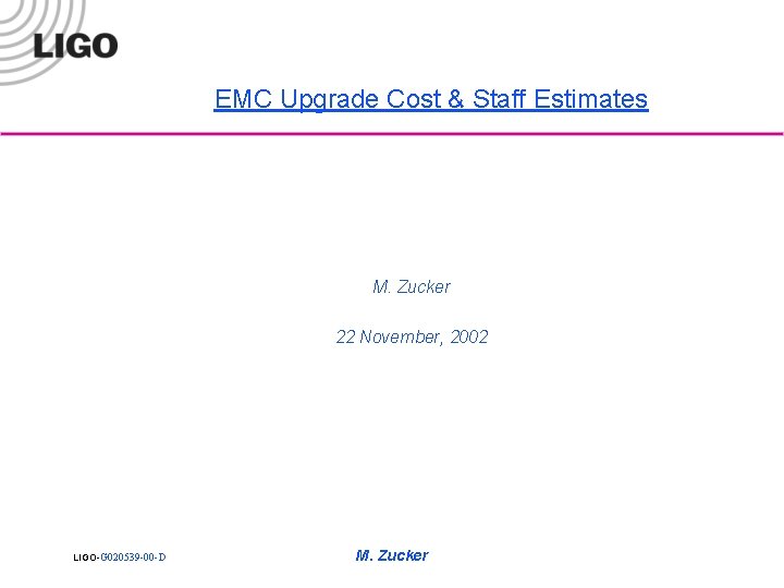 EMC Upgrade Cost & Staff Estimates M. Zucker 22 November, 2002 LIGO-G 020539 -00